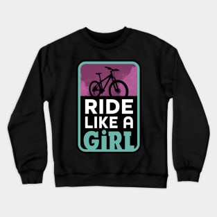 Ride Your Bike Like a Mountain Bike Girl Crewneck Sweatshirt